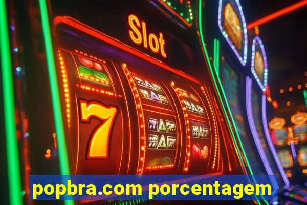 popbra.com porcentagem
