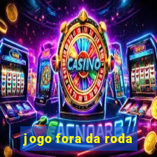 jogo fora da roda