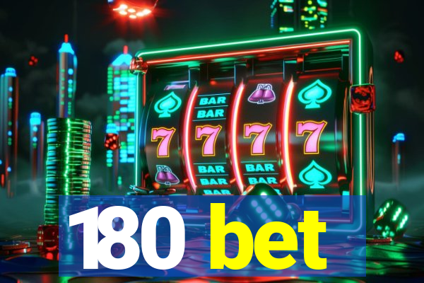 180 bet