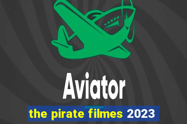 the pirate filmes 2023
