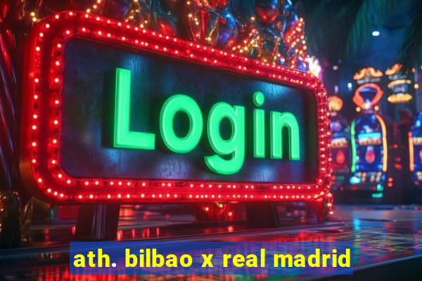 ath. bilbao x real madrid