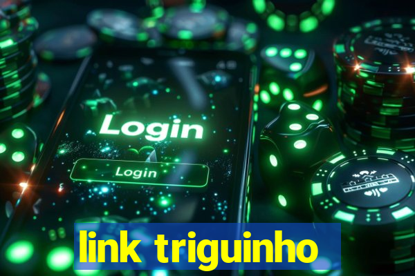 link triguinho