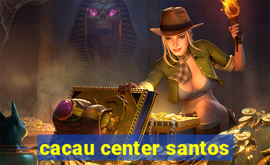 cacau center santos