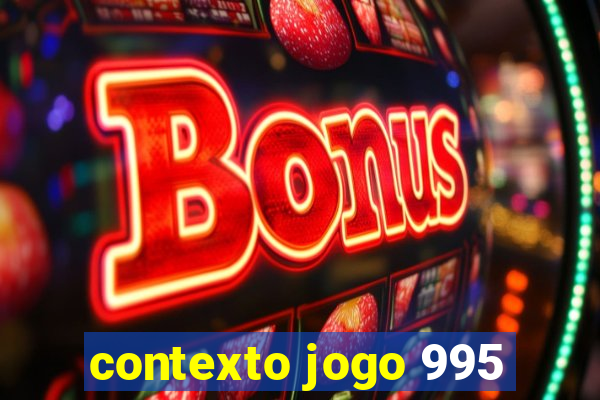 contexto jogo 995