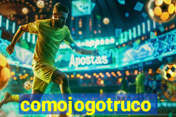 comojogotruco