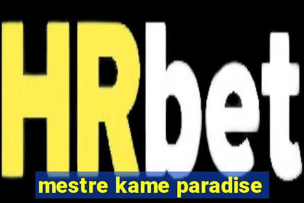 mestre kame paradise