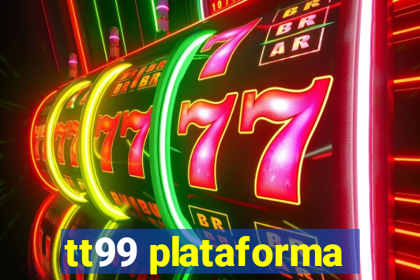 tt99 plataforma
