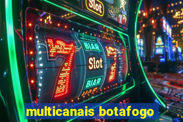 multicanais botafogo