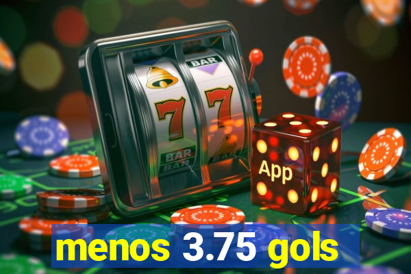 menos 3.75 gols