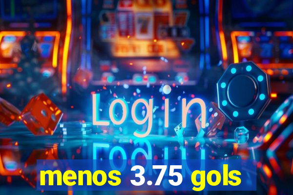 menos 3.75 gols