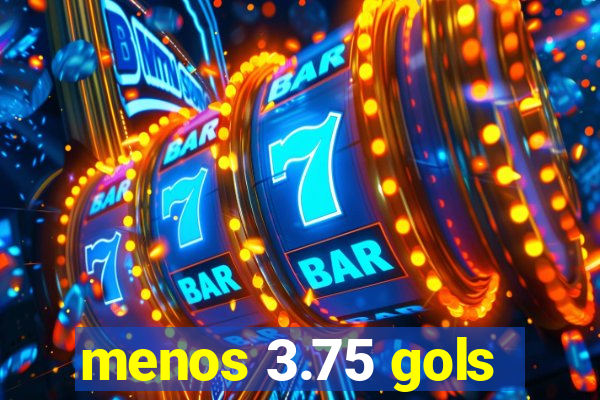 menos 3.75 gols