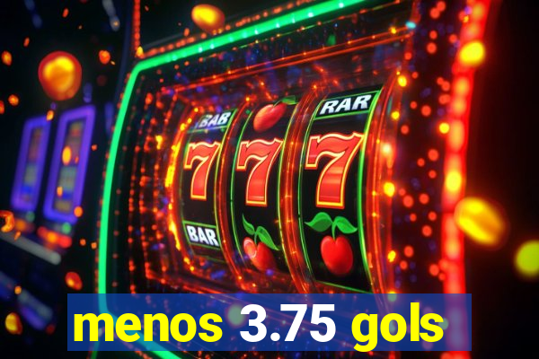 menos 3.75 gols