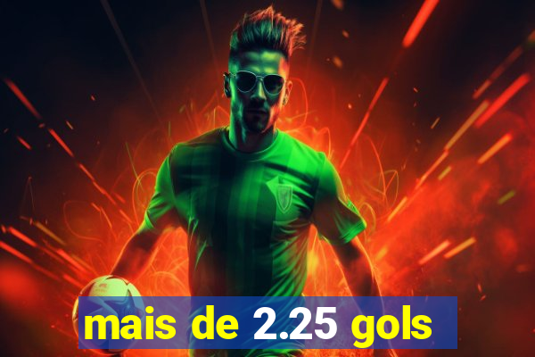 mais de 2.25 gols