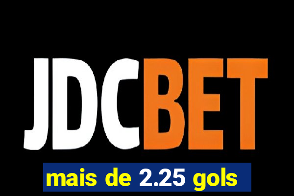 mais de 2.25 gols