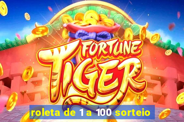 roleta de 1 a 100 sorteio
