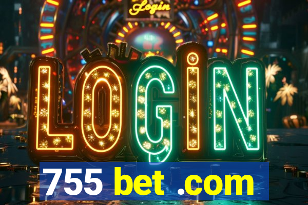 755 bet .com
