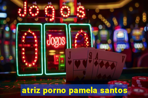atriz porno pamela santos