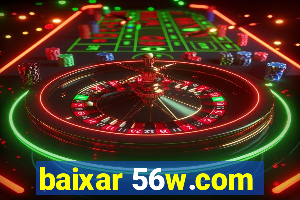 baixar 56w.com