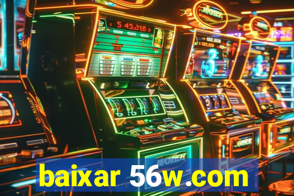 baixar 56w.com