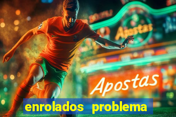 enrolados problema em dobro click jogos