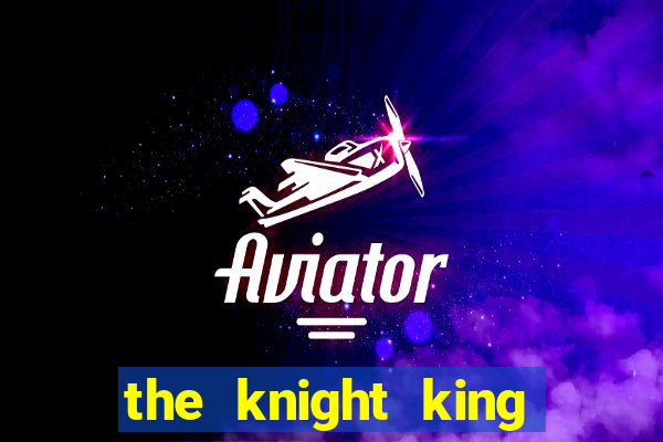the knight king who returned with a god 1