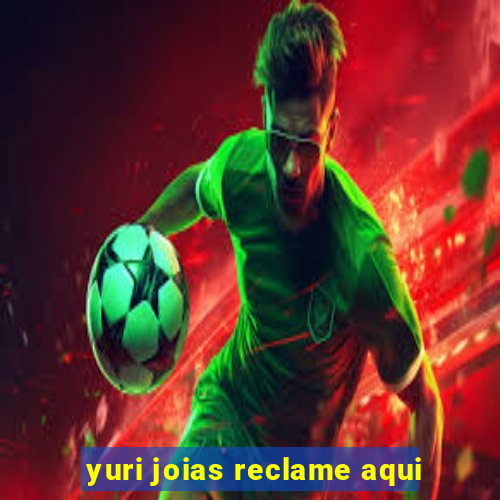 yuri joias reclame aqui