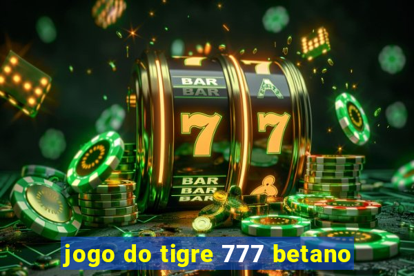 jogo do tigre 777 betano