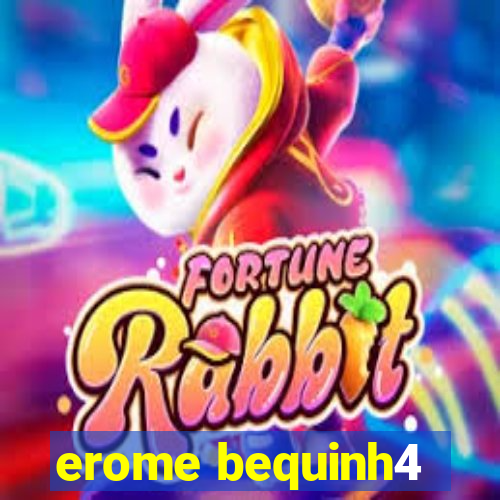erome bequinh4