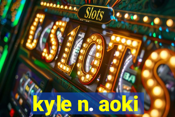 kyle n. aoki