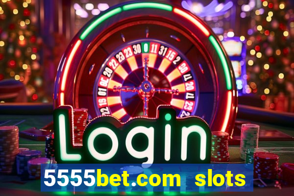 5555bet.com slots marca forte