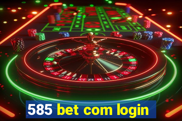 585 bet com login