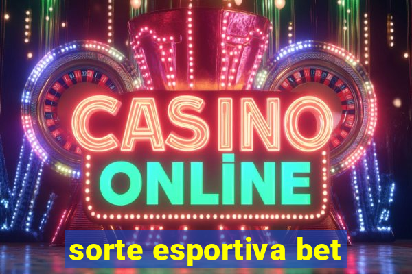 sorte esportiva bet
