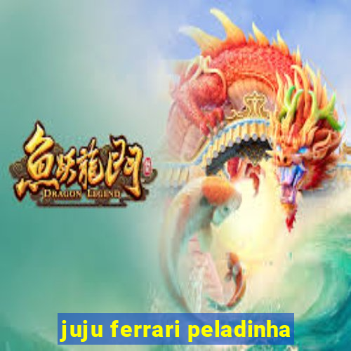 juju ferrari peladinha