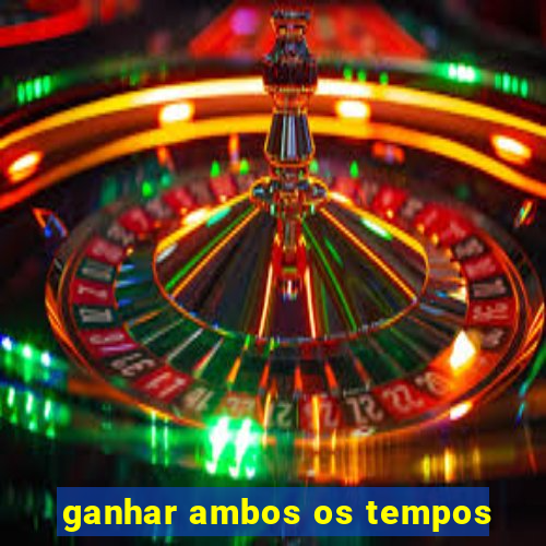 ganhar ambos os tempos