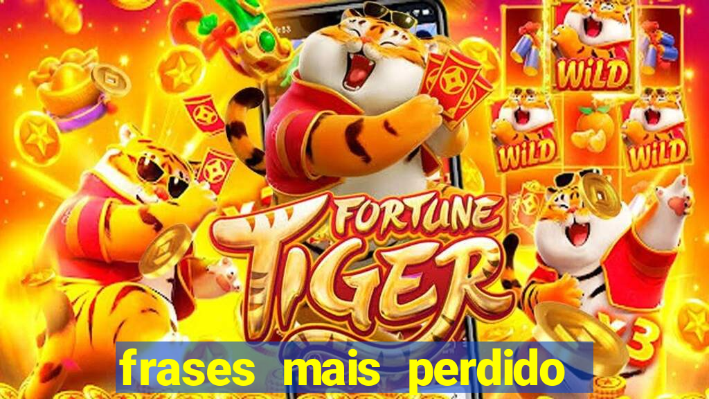 frases mais perdido que surdo em bingo