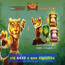 cid 6430 o que significa