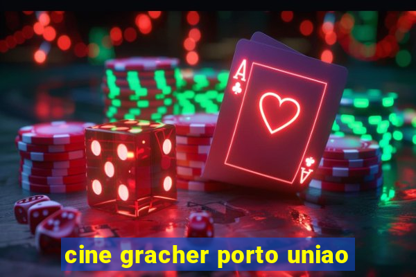 cine gracher porto uniao