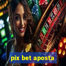 pix bet aposta