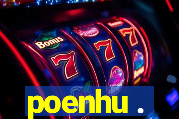 poenhu .