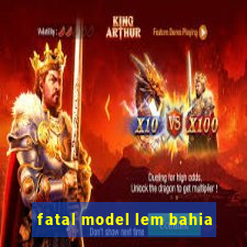 fatal model lem bahia