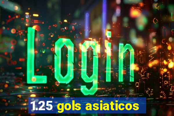 1.25 gols asiaticos