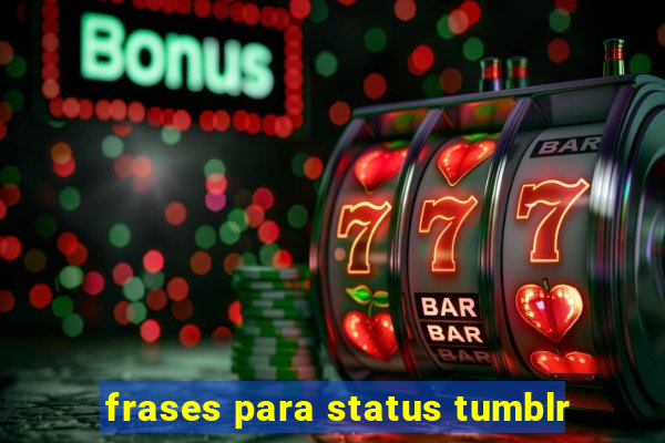 frases para status tumblr