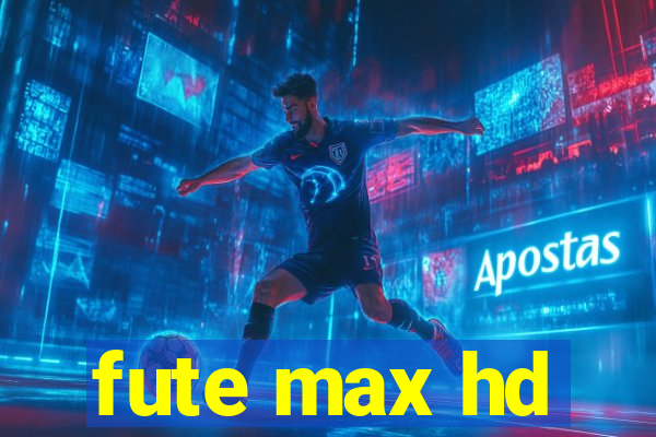 fute max hd