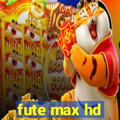fute max hd