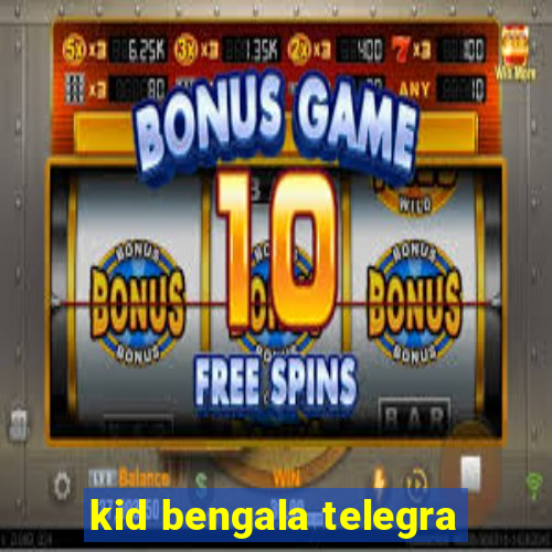 kid bengala telegra