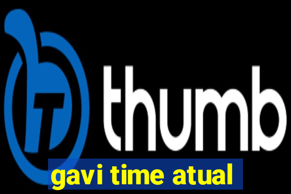 gavi time atual