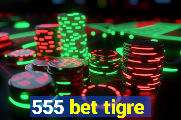 555 bet tigre