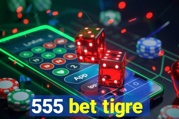 555 bet tigre