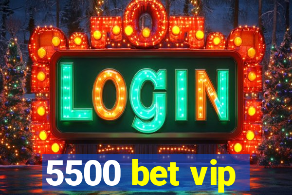 5500 bet vip