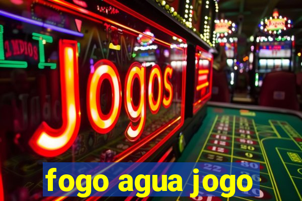 fogo agua jogo
